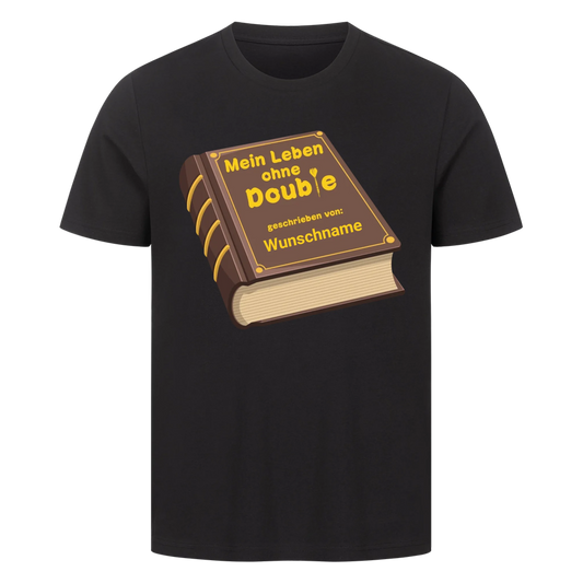 Mein Leben ohne Double - Premium Shirt personalisiert